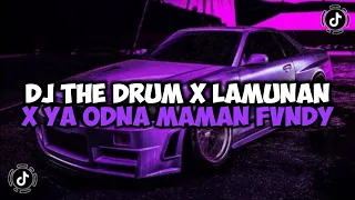 DJ THE DRUM X LAMUNAN X YA ODNA FULL SONG MAMAN FVNDY JEDAG JEDUG VIRAL TIKTOK