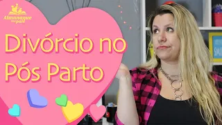 DIVÓRCIO NO PÓS-PARTO, porque é tão comum?