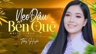 Neo Đậu Bến Quê - Thúy Huyền | Thổn Thức Trái Tim Ca Khúc Trữ Tình Một Thời