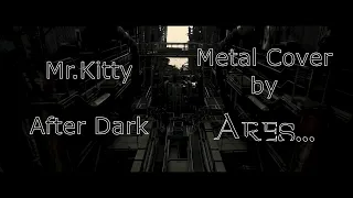 Mr Kitty - After Dark - Metal Cover by Ares...