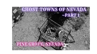 Ghost Towns of Nevada Part 1 - Pine Grove, Nevada - Ghost Town Nevada