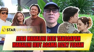 MAHALINI IKUT AGAMA RIZKY FEBIAN, AYAH MAHALINI BERI TANGGAPAN BEGINI - STAR UPDATE