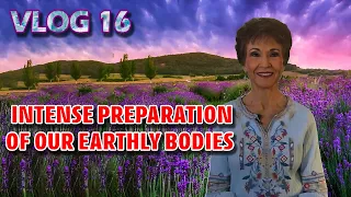 VLOG 16 - INTENSE PREPARATION OF OUR EARTHLY BODIES