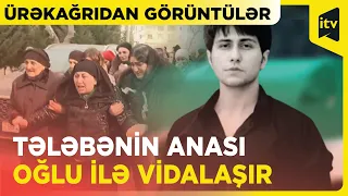 Anası Malatyada faciəvi şəkildə vəfat edən Gündüz Nəzərzadə ilə vidalaşır