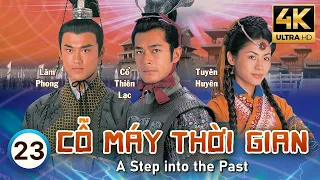 Cỗ Máy Thời Gian 4K (A Step Into The Past) 23/40 | Cổ Thiên Lạc, Lâm Phong, Tuyên Huyên | TVB 2001
