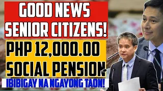 GOOD NEWS! PHP 12,000 SOCIAL PENSION FOR SENIOR CITIZENS IBIBIGAY NA NGAYONG TAON!