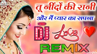 Tu Neendon Ki Rani💞Aur Mein Piyar Ka Sapna💞Hindi Love Dj Song💞Dj Remix