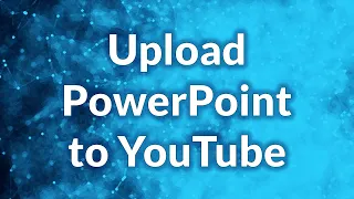 Upload PowerPoint to YouTube