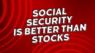 Social Security is a Better Investment Than Stocks!