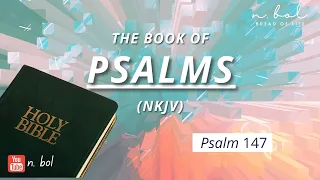 Psalm 147 - NKJV Audio Bible with Text (BREAD OF LIFE)