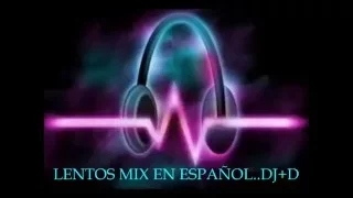 Lentos Mix En Español  dj+d