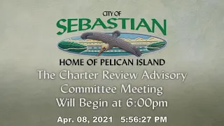 April 8, 2021 - Charter Review Advisory Committee Meeting
