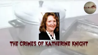 The Horrific Crimes of Katherine Knight