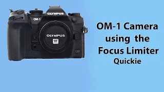 OM-1 camera. A quick guide to mastering the Focus Limiter.