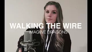 Walking The Wire x Imagine Dragons | cover