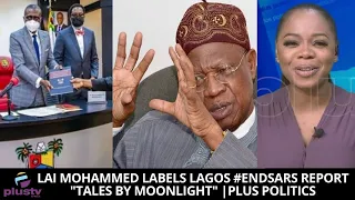 Lai Mohammed Labels Lagos #EndSARS Report "Tales By Moonlight" | PLUS POLITICS