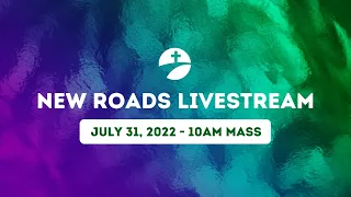 July 31, 2022 10am Sunday Mass at New Roads