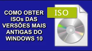Como obter ISOs das versões mais antigas do Windows 10