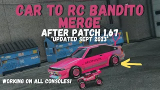 HOW TO DO CAR TO RC BANDITO MERGE GLITCH AFTER PATCH 1.67 (Sept 5th 2023)