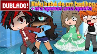 [ DUBLADO ] NATY BABÁ DE UM BAD BOY + APENAS ERA UMA APOSTA | MINI FILME GACHA CLUB