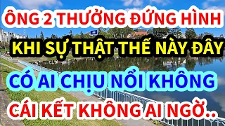 ÔNG THƯỞNG CHƯA ĂN GÌ ĐƯỢC, MÀ GẶP CHUYỆN ẤY THẾ NÀY ĐÂY, CÁI KẾT THẾ NÀY ĐÂY