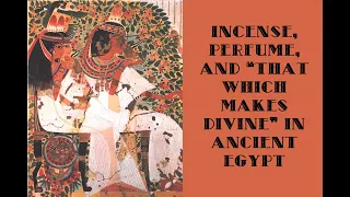 Incense and Perfumes in Ancient Egypt with Dr. Colleen Darnell