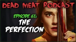 The Perfection (Dead Meat Podcast #61)