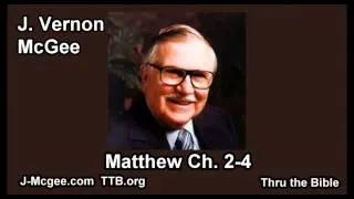 40 Matthew 02-04 - J Vernon Mcgee - Thru the Bible