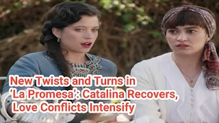 New Twists and Turns in ‘La Promesa’: Catalina Recovers, Love Conflicts Intensify#promesa