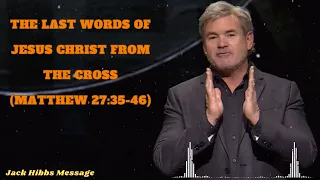 The Last Words of Jesus Christ from the Cross (Matthew 27:35-46) - Jack Hibbs Message