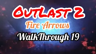 OutLast 2 Fire Arrows Walkthrough 19