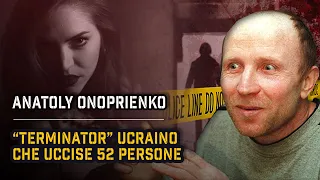 IL TERMINATOR UCRAINO: ANATOLY ONOPRIENKO | True Crime