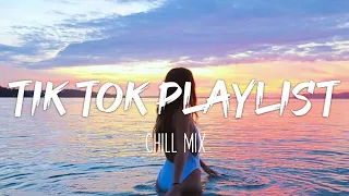 Tiktok songs playlist that is actually good ~ Chillmix 🎶 Tik Tok English Songs #8