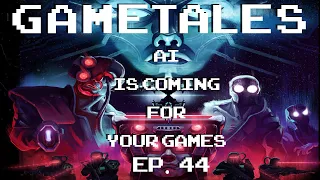GameTales #44: AI is coming for your games