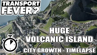 Huge City Growth Timelapse on a Volcanic Island Transport Fever 2