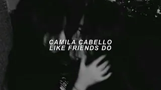 like friends do - Camila cabello lyrics