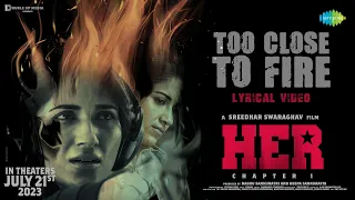 Too Close To Fire - Lyrical Video |  HER - Chapter 1 | Ruhani, Vikas | Sreedhar | Pavan
