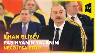 Prezident İlham Əliyev Nikol Paşinyanın yalanını necə ifşa etdi?