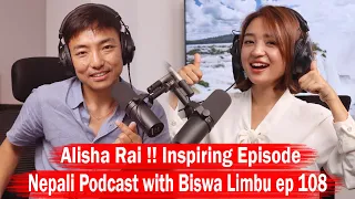 Alisha Rai!! Nepali Podcast with Biswa Limbu ep 108