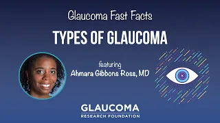 Glaucoma Fast Facts: Types of Glaucoma with Dr. Ahmara Gibbons Ross