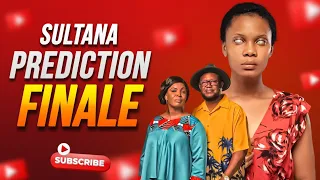 Sultana Season Finale!! (PREDICTION)