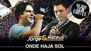 Jorge & Mateus -  Onde Haja Sol - [DVD Ao Vivo Sem Cortes] - (Clipe Oficial)