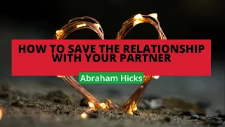 Abraham Hicks- How to save the relationship with your partner