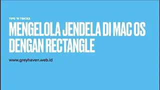 Rectangle, Mengelola Jendela di Mac OS Jadi Lebih Mudah