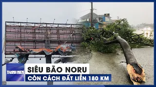 KHẨN CẤP: Cuồng phong siêu bão Noru chỉ còn cách đất liền 180 km