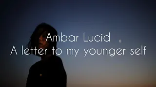 Ambar Lucid - A letter to my younger self [Español | Inglés]