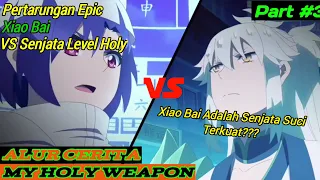 Melawan Musuh Terkuat Level Holy | Alur Cerita Donghua My Holy Weapon Part