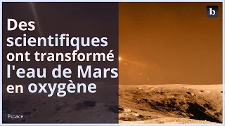 Des scientifiques ont réussi à transformer l’eau de Mars en oxygène