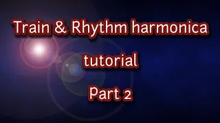 Train & Rhythm harmonica tutorial 2 / Teacher of the week