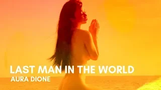 Aura Dione - Last Man In The World (Lyrics)